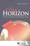 Zhang, Weiwei (Fudan Univ & Shanghai Academy Of Social Sciences, China) - China Horizon, The: Glory And Dream Of A Civilizational State - Glory and Dream of a Civilizational State