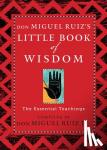 Ruiz Jr., don Miguel (don Miguel Ruiz Jr.) - Don Miguel Ruiz's Little Book of Wisdom - The Essential Teachings