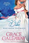 Callaway, Grace - The Duke Who Knew Too Much - A Steamy Enemies to Lovers Regency Romance