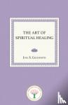 Goldsmith, Joel S. - The Art of Spiritual Healing