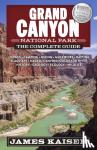 Kaiser, James - Grand Canyon National Park: The Complete Guide