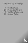 Koolhaas, Rem, Brown, Denise Scott, Tsukamoto, Yoshiharu, Walker, Enrique - The Ordinary – Recordings - Recordings