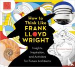 Teegarden, Catherine - How To Think Like Frank Lloyd Wright