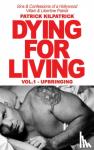 Kilpatrick, Patrick - Dying for a Living - Sins & Confessions of a Hollywood Villain & Libertine Patriot
