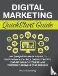 Sweeney, Benjamin - Digital Marketing QuickStart Guide - The Simplified Beginner's Guide to Developing a Scalable Online Strategy, Finding Your Customers, and Profitably Growing Your Business