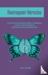 Walker, Nick - Neuroqueer Heresies - Notes on the Neurodiversity Paradigm, Autistic Empowerment, and Postnormal Possibilities