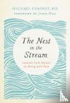 M.D., Michael Kearney, - Nest in the Stream - Lessons from Nature on Being with Pain