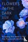Nghiem, Sister Dang - Flowers in the Dark: Reclaiming Your Power to Heal Trauma Through Mindfulness