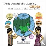 Roman, Carole P, Wierenga, Kelsea - If You Were Me and Lived in... China - A Child's Introduction to Culture Around the World