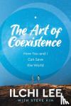 Lee, Ilchi, Kim, Steve (Steve Kim) - The Art of Coexistence - How You and I Can Save the World