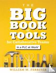 Ferriter, William M. - Big Book of Tools for Collaborative Teams in a PLC at Work(R)