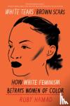 Hamad, Ruby - White Tears/Brown Scars: How White Feminism Betrays Women of Color