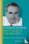 Lukas, Elisabeth S - Understanding Man's Search for Meaning - Reflections on Viktor Frankl's Logotherapy