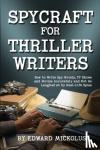 Mickolus, Edward - Spycraft for Thriller Writers - How to Write Spy Novels, TV Shows and Movies Accurately and Not Be Laughed at by Real-Life Spies