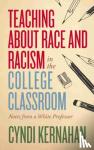 Kernahan, Cyndi - Teaching about Race and Racism in the College Classroom - Notes from a White Professor