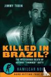 Jimmy Tobin - Killed in Brazil? - The Mysterious Death of Arturo "Thunder" Gatti