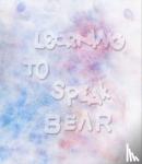 Nyborg, Kristine - Learning to Speak Bear