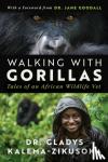 Kalema-Zikusoka, Dr. Gladys - Walking With Gorillas - The Journey of an African Wildlife Vet