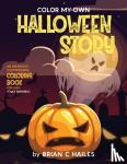 Hailes, Brian C - Color My Own Halloween Story - An Immersive, Customizable Coloring Book for Kids (That Rhymes!)