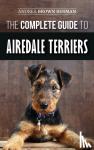 Berman, Andrea Brown - The Complete Guide to Airedale Terriers - Choosing, Training, Feeding, and Loving your new Airedale Terrier Puppy
