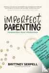 Serpell, Brittney - Imperfect Parenting - Connection Over Perfection