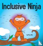 Nhin, Mary - Inclusive Ninja - An Anti-bullying Children's Book About Inclusion, Compassion, and Diversity