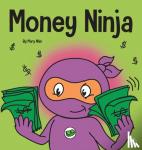 Nhin, Mary - Money Ninja - A Children's Book About Saving, Investing, and Donating
