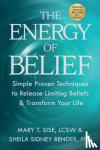 Sise, Mary - Energy of Belief - Simple Proven Techniques to Release Limiting Beliefs & Transform Your Life