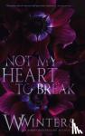 Winters, W - Not My Heart to Break - Merciless World Series Book 3