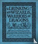 James, Thea, Wiznitzer, Pamela - Drinking with Wizards, Warriors and Dragons - 85 unofficial drink recipes inspired by The Lord of the Rings, A Court of Thorns and Roses, The Stormlight Archive and other fantasy favorites