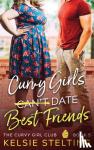 Stelting, Kelsie - Curvy Girls Can't Date Best Friends