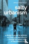Huber, Jeffrey - Salty Urbanism - a design manual to address sea level rise and climate change for urban areas in the coastal zones