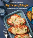 - Good Housekeeping Air Fryer Magic - 75 Easy Recipes for Frying, Roasting & Baking
