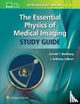 Bushberg, Jerrold T., Seibert, J. Anthony, PhD - The Essential Physics of Medical Imaging Study Guide