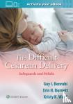 Guy I. Benrubi - The Difficult Cesarean Delivery: Safeguards and Pitfalls