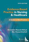 Melnyk, Bernadette Mazurek, PhD, RN, CPNP/PMHNP, FNAP, Fineout-Overholt, Ellen, PhD, RN, FNAP, FAAN - Evidence-Based Practice in Nursing & Healthcare