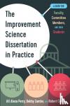 Perry, Jill Alexa - The Improvement Science Dissertation in Practice - A Guide for Faculty, Committee Members, and their Students