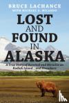 LaChance, Bruce - Lost and Found In Alaska - A True Story of Survival and Miracles on Kodiak Island...and Elsewhere