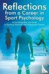 Gould, Daniel - Reflections from a Career in Sport Psychology - An Autobiography and Guide to Teaching, Research and Professional Practice