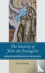 Furlong, Dean - The Identity of John the Evangelist - Revision and Reinterpretation in Early Christian Sources
