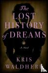 Kris Waldherr - The Lost History of Dreams - A Novel