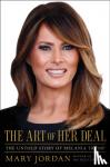 Mary Jordan - The Art of Her Deal - The Untold Story of Melania Trump