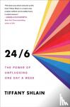 Shlain, Tiffany - 24/6: Giving Up Screens One Day a Week to Get More Time, Creativity, and Connection