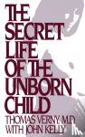 Verny, Thomas R. - The Secret Life of the Unborn Child: How You Can Prepare Your Baby for a Happy, Healthy Life