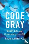 Nahvi, Farzon A - Code Gray - Death, Life, and Uncertainty in the ER