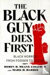 Means Coleman, Robin R., Harris, Mark H. - The Black Guy Dies First - Black Horror Cinema from Fodder to Oscar