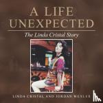 Cristal, Linda, Wexler, Jordan - A Life Unexpected - The Linda Cristal Story