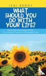 Reddy, Isai - What Should You Do with Your Life? - Essential Information When Choosing a Career or Changing One