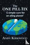 Kirkwood, Andy - The One Pill Fix - A Simple Cure for an Ailing Planet