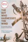 Kamkwamba, William, Mealer, Bryan - The Boy Who Harnessed the Wind (Movie Tie-in Edition)